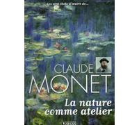 Les cents chefs-d'oeuvre de Claude Monet La nature comme atelier