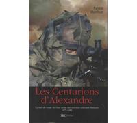 Les centurions d'Alexandre : Carnet de route du bras armé des services spéciaux français 1975-1981