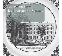 Les Céramiques Des Fouque Et Arnoux - Une Aventure Industrielle Au Xixe Siècle, De Moustiers À Toulouse