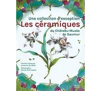 Les Céramiques Du Château-Musée De Saumur - Une Collection D'exception