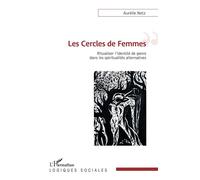 Les Cercles de Femmes Ritualiser l'identité de genre dans les spiritualités alternatives - Aurélie Netz - L'harmattan - broché - Essai