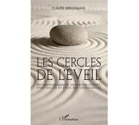 Les cercles de l'éveil Déconditionnement, ouverture d'esprit, spiritualité et éveil des consciences - Claude Berghmans - L'harmattan - broché - Essai