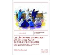 Les cérémonies du mariage chez les kel-ajjer du sud-est de l'algérie Etude ethnolinguistique d'une alchimie entre tradition et modernité - Catherine Vaudour - Inalco Presses - broché - Etude