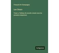 Les Césars: Tome 3, Tableau du monde romain sous les premiers empereurs