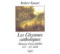 Les Cévennes catholiques : Histoire d'une fidélité XVIe - XXe siècle
