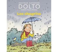 Les chagrins Colline Faure-Poirée (Auteur), Catherine Dolto (Auteur), Pascal Robin (Illustration)