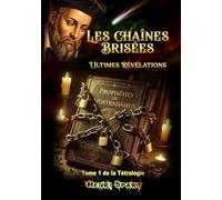 Les Chaînes Brisées - Ultimes Révélations - Tome 1: Nostradamus - Les Chaînes Brisées - Tom 1 de la Tétralogie