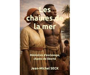 Les chaines de la mer: Mémoires d’esclavage, chants de liberté