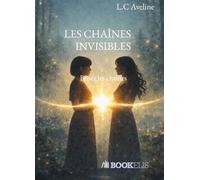 Les chaines invisibles Briser les chaînes - L.C Aveline - Bookelis - broché - Récit