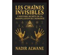 Les Chaînes Invisibles: L’Histoire Secrète de la Manipulation de l’Humanité