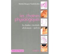 Les chaînes physiologiques: Tome 6, La chaîne viscérale abdomen-pelvis : description et traitement