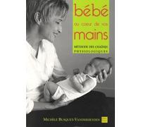 Les chaînes physiologiques: Tome 8, Bébé au coeur de vos mains