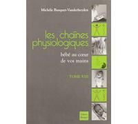 Les chaînes physiologiques: Tome 8, Bébé au coeur de vos mains