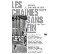 Les chaînes sans fin: Histoire illustrée du tapis roulant