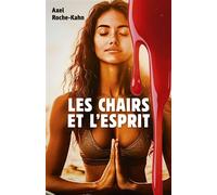 Les Chairs et l'Esprit - Axel Roche-Kahn - Librinova - broché - Roman