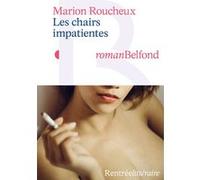 Marion Roucheux – Les chairs impatientes – Roman – Broché