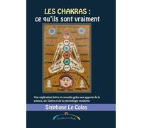 Les chakras, ce qu'ils sont vraiment. - Stéphane Le Colas - Du Rialto Eds - broché - Guide
