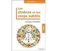 Les Chakras et les corps subtils - Des chakras à la kundalini - ABC - Régine Degrémont - Grancher - broché - Guide