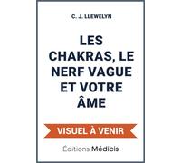 Les chakras, le nerf vague et votre âme - C.J. Llewelyn - Medicis Eds - broché - Guide