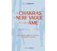 Les chakras, le nerf vague et votre âme - Exercices pour gagner en confiance, en vitalité et en sérénité - C.J. Llewelyn - Medicis Eds - broché - Guide