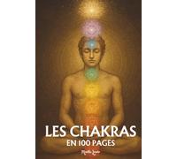 Les Chakras: les principes fondamentaux en 100 pages