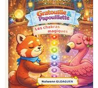 Les Chakras Magiques: Un conte doux et apaisant pour aider les enfants à comprendre, accueillir et équilibrer leurs émotions grâce à la magie des chakras