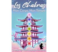 Les Chakras : Mon Corps, Mon Temple: La magie des chakras expliquée aux enfants