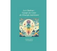 LES CHAKRAS : VOYAGE AU COEUR DE L'ENERGIE INTERIEURE