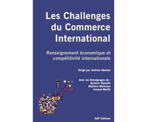 Les Challenges du Commerce International: Renseignement économique et compétitivité internationale. Information, puissance, souveraineté et rivalités géoéconomiques au XXIe siècle.