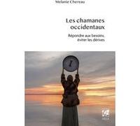 Melanie Chereau – Les chamanes occidentaux – Répondre aux besoins, éviter les dérives – Broché