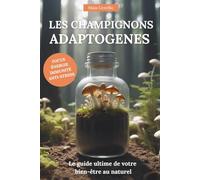 Les champignons adaptogènes: le guide ultime pour votre bien-être au naturel