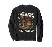 Les Champignons appellent et Je Dois Aller Chercher de la Nourriture en forêt Sweatshirt