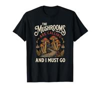 Les Champignons appellent et Je Dois Aller Chercher de la Nourriture en forêt T-Shirt
