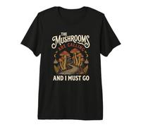 Les Champignons appellent et Je Dois Aller Chercher de la Nourriture en forêt T-Shirt Haut de Gamme