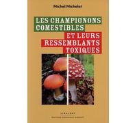 Les Champignons Comestibles Et Leurs Ressemblants Toxiques - Confusions, Biotopes - Descriptions Et Tableaux Comparatifs