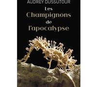 Les champignons de l'apocalypse Audrey Dussutour (Auteur)