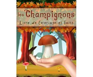 Les Champignons Livre de Coloriage et Faits: Le Monde des Champignons pour les Enfants | Découvrez leur Histoire, leur Origine, leurs Propriétés et bien plus Encore
