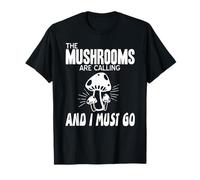 Les Champignons m'appellent Et J'y Vais T-Shirt
