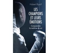 Hubert Ripoll – Les champions et leurs émotions – Comprendre la maîtrise de soi
