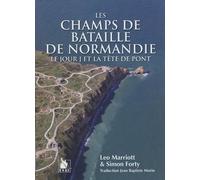 Les champs de bataille de Normandie: Le jour J et la tête de pont.
