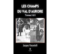 Les champs du Val d'aurore Tomes I et II - Jacques Vincentelli - Le Lys Bleu - broché - Témoignage