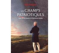 Les champs patriotiques: Visiter les sites de guerre, de Waterloo aux tranchées