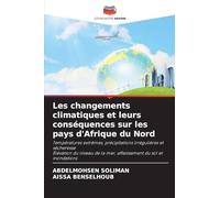 Les changements climatiques et leurs conséquences sur les pays d'Afrique du Nord: Températures extrêmes, précipitations irrégulières et ... de la mer, affaissement du sol et inondations