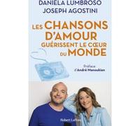 Les Chansons d'amour guérissent le coeur du monde Daniela Lumbroso (Auteur), Joseph Agostini (Auteur), André Manoukian (Préface)