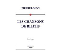 Les chansons de Bilitis - Pierre Louÿs - Antigone14 Editions - broché - Poésie