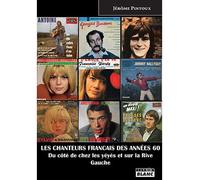Les chanteurs français des années 60 Du côté de chez les yéyés et sur la rive gauche - Jérôme Pintoux - Camion Blanc Eds - broché - Beau livre