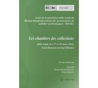 Les Chantiers De Collections - Actes De La Quatrième Table Ronde Du Réseau Interprofessionnel Des Gestionnaires De Mobilier Archéologique Rigma, 17 Et 18 Mars 2022, Saint-Romain-En-Gal