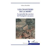Les chantiers de la mort La mortalité des ouvriers de l’Antiquité à nos jours - Sofiane Bouhdiba - L'harmattan - broché - Essai