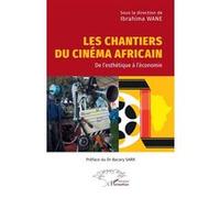 Ibrahima Wane – Les chantiers du cinéma africain – De l’esthétique à l’économie – Broché