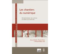 Les chantiers du numérique Dématérialisation des archives et métiers de l'archiviste - Françoise Mirguet - Academia Eds - broché - Etude